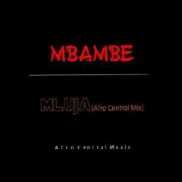 Mluja - Mbambe (Afro Central  Mix)